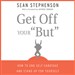 Get Off Your 'But': How to End Self-Sabotage and Stand Up for Yourself